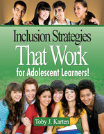 Inclusion Strategies That Work for Adolescent Learners! by Toby J. Karten, 9781412970464