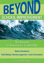 Beyond School Improvement (The Journey to Innovative Leadership) by Robert Davidovich, Pauli Nikolay, Bonnie Laugerman, Carol Commodore, 9781412971409