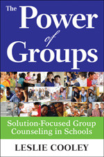 The Power of Groups (Solution-Focused Group Counseling in Schools) by Leslie Cooley, 9781412970976