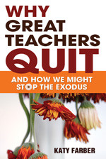 Why Great Teachers Quit (And How We Might Stop the Exodus) by Katy Farber, 9781412972451