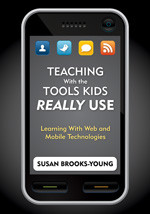 Teaching With the Tools Kids Really Use (Learning With Web and Mobile Technologies) by Susan Brooks-Young, 9781412972758