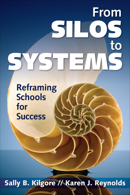From Silos to Systems (Reframing Schools for Success) by Sally B. Kilgore, Karen J. Reynolds, 9781412973083