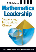 A Guide to Mathematics Leadership (Sequencing Instructional Change) by Don S. Balka, Ted H. Hull, Ruth Harbin Miles, 9781412975438
