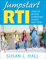 Jumpstart RTI (Using RTI in Your Elementary School Right Now) by Susan L. Hall, 9781412981729