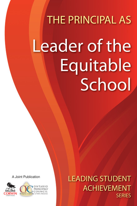 The Principal as Leader of the Equitable School by Ontario Principals′ Council, 9781412981170