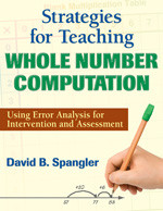 Strategies for Teaching Whole Number Computation (Using Error Analysis for Intervention and Assessment) by David B. Spangler, 9781412981064