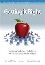 Getting It Right (Aligning Technology Initiatives for Measurable Student Results) by Ian Jukes, Matt McClure, Randolph MacLean, 9781412982375