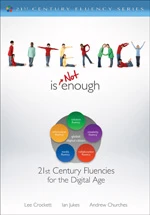 Literacy Is NOT Enough (21st Century Fluencies for the Digital Age) by Lee Crockett, Ian Jukes, Andrew Churches, 9781412987806