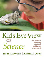 Kid's Eye View of Science (A Conceptual, Integrated Approach to Teaching Science, K-6) by Susan J. Kovalik, Karen D. Olsen, 9781412990912