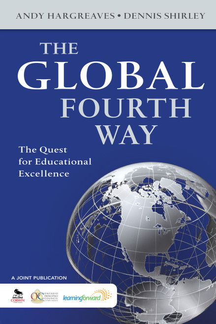 The Global Fourth Way (The Quest for Educational Excellence) by Andy Hargreaves, Dennis Shirley, 9781412987868