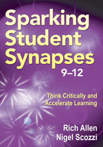 Sparking Student Synapses, Grades 9-12 (Think Critically and Accelerate Learning) by Rich Allen, Nigel Scozzi, 9781412991148