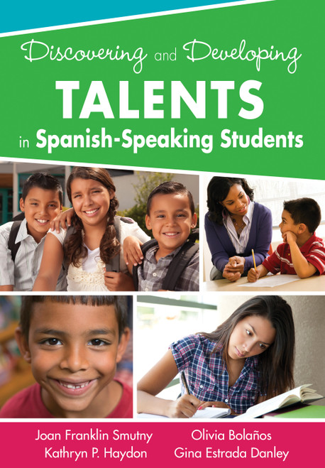 Discovering and Developing Talents in Spanish-Speaking Students by Joan Franklin Smutny, Kathryn P. Haydon, Olivia Bolaños, Gina Estrada Danley, 9781412996365