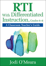RTI With Differentiated Instruction, Grades 6-8 (A Classroom Teacher's Guide) by Jodi O′Meara, 9781412995269