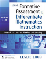 Using Formative Assessment to Differentiate Mathematics Instruction, Grades 4-10 (Seven Practices to Maximize Learning) by Leslie Laud, 9781412995245