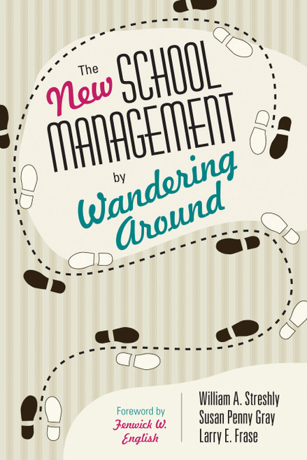 The New School Management by Wandering Around by William A. Streshly, Susan P. Gray, Larry E. Frase, 9781412996044