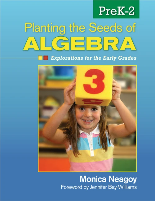 Planting the Seeds of Algebra, PreK-2 (Explorations for the Early Grades) by Monica Neagoy, 9781412996600