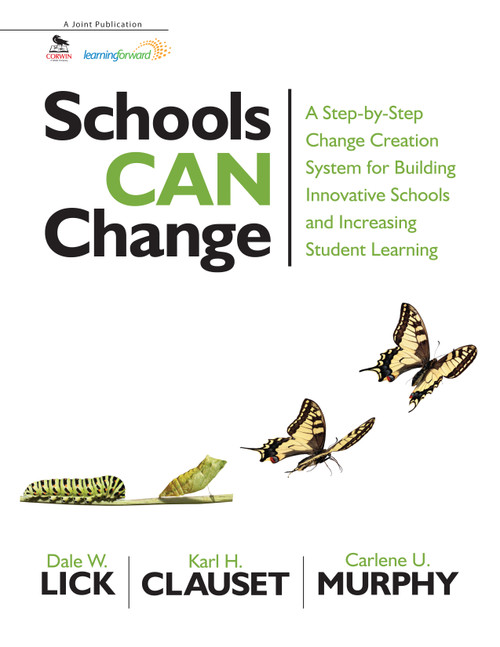 Schools Can Change (A Step-by-Step Change Creation System for Building Innovative Schools and Increasing Student Learning) by Dale W. Lick, Karl H. Clauset, Carlene U. Murphy, 9781412998741