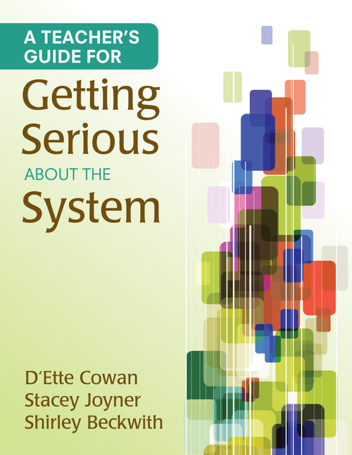 A Teacher′s Guide for Getting Serious About the System by D′Ette F. Cowan, Stacey L. Joyner, Shirley B. Beckwith, 9781452205120