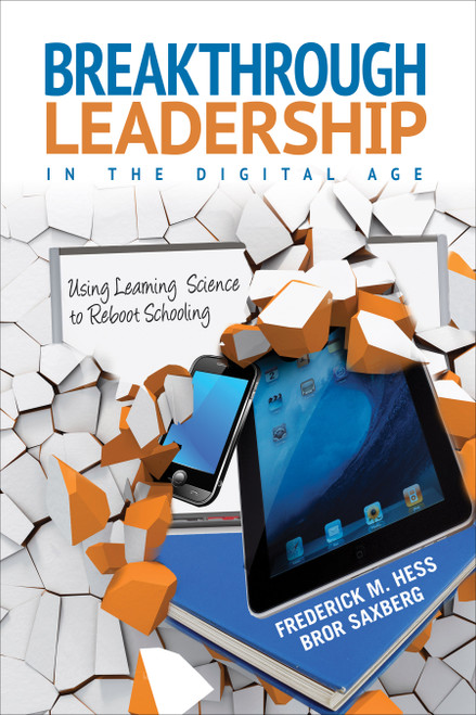 Breakthrough Leadership in the Digital Age (Using Learning Science to Reboot Schooling) by Frederick M. Hess, Bror Saxberg, 9781452255491