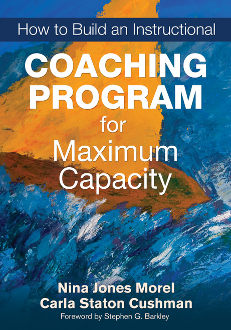How to Build an Instructional Coaching Program for Maximum Capacity by Nina Jones Morel, Carla Staton Cushman, 9781452202891