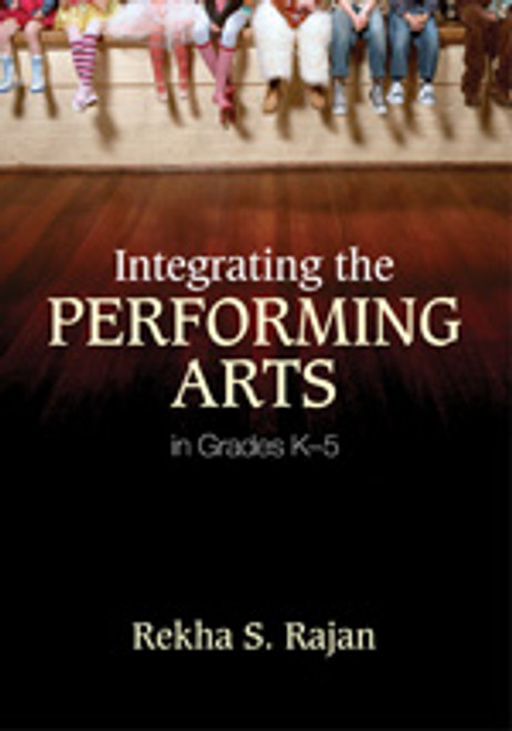 Integrating the Performing Arts in Grades K-5 by Rekha S. Rajan, 9781452203959