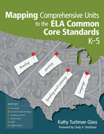 Mapping Comprehensive Units to the ELA Common Core Standards, K-5 by Kathy Tuchman Glass, 9781452217307