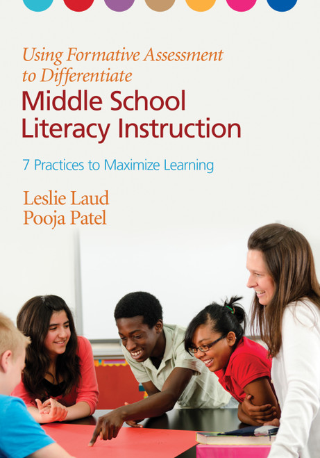 Using Formative Assessment to Differentiate Middle School Literacy Instruction (Seven Practices to Maximize Learning) by Leslie Laud, Pooja Patel, 9781452226217