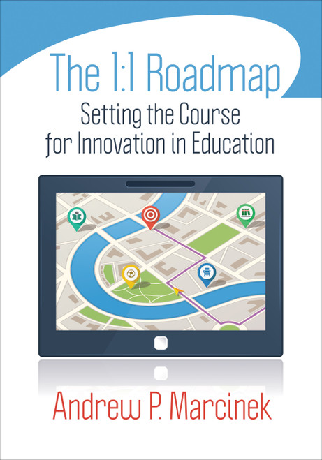 The 1:1 Roadmap (Setting the Course for Innovation in Education) by Andrew P. Marcinek, 9781452226347