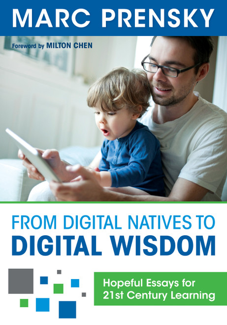 From Digital Natives to Digital Wisdom (Hopeful Essays for 21st Century Learning) by Marc  R. Prensky, 9781452230092