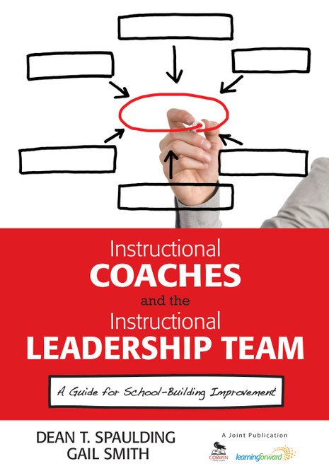 Instructional Coaches and the Instructional Leadership Team (A Guide for School-Building Improvement) by Dean T. Spaulding, Gail M. Smith, 9781452226385