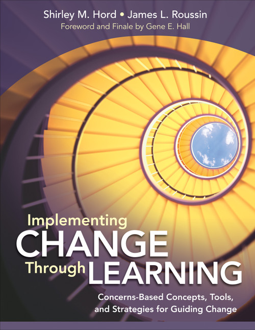 Implementing Change Through Learning (Concerns-Based Concepts, Tools, and Strategies for Guiding Change) by Shirley M. Hord, James L. Roussin, 9781452234120