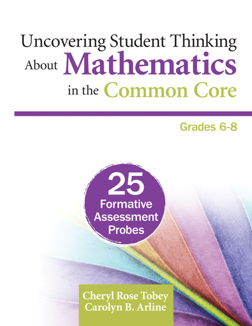 Uncovering Student Thinking About Mathematics in the Common Core, Grades 6-8 (25 Formative Assessment Probes) by Cheryl Rose Tobey, Carolyn B. Arline, 9781452230887