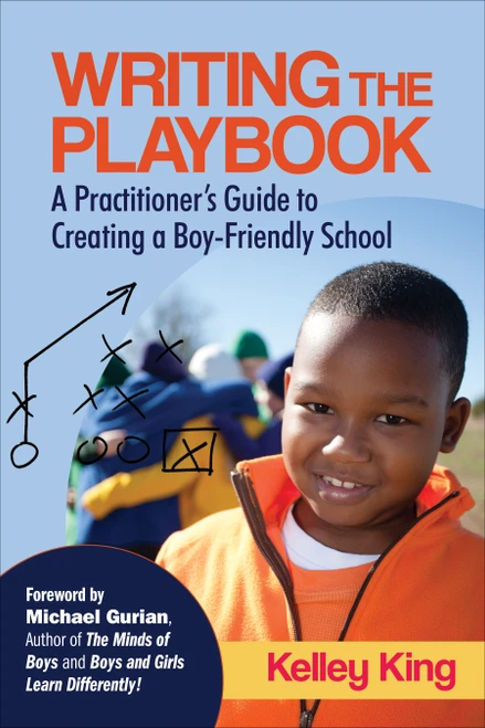 Writing the Playbook (A Practitioner's Guide to Creating a Boy-Friendly School) by Kelley King, 9781452242989