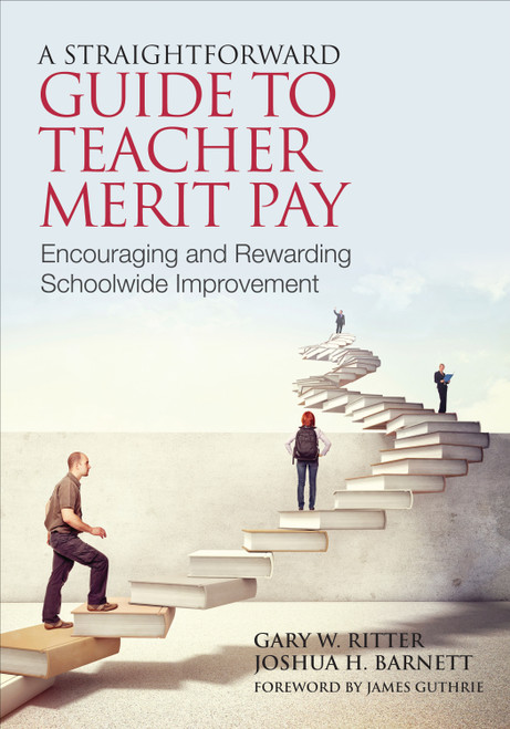 A Straightforward Guide to Teacher Merit Pay (Encouraging and Rewarding Schoolwide Improvement) by Gary W. Ritter, Joshua H. Barnett, 9781452255514