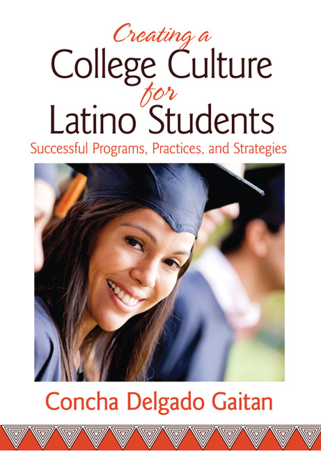 Creating a College Culture for Latino Students (Successful Programs, Practices, and Strategies) by Concha Delgado Gaitan, 9781452257709