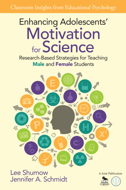 Enhancing Adolescents′ Motivation for Science (Research-Based Strategies for Teaching Male and Female Students) by Lee Shumow, Jennifer A. Schmidt, 9781452269696