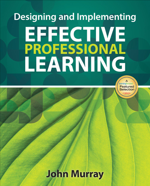 Designing and Implementing Effective Professional Learning by John Murray, 9781452257792