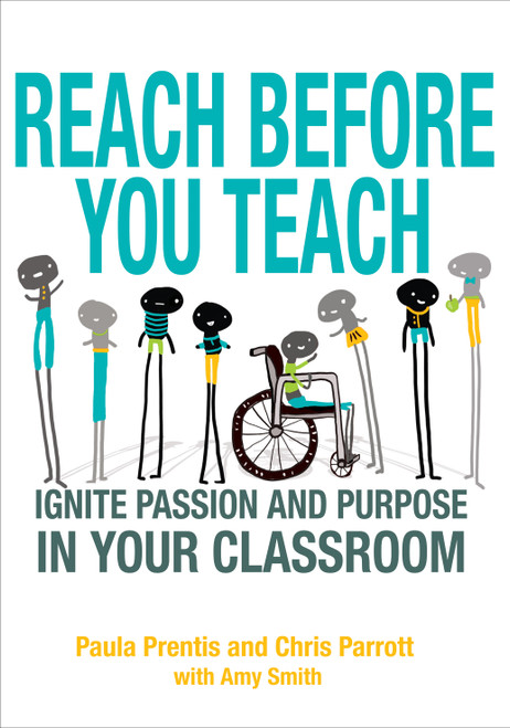 Reach Before You Teach (Ignite Passion and Purpose in Your Classroom) by Paula Prentis, Chris Parrott, Amy Smith, 9781452261386