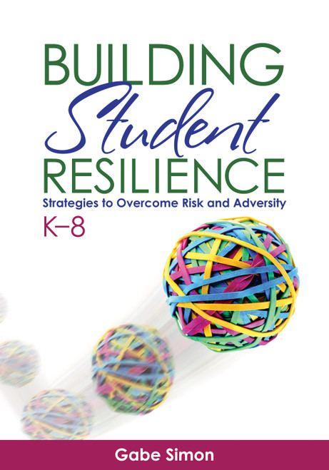 Building Student Resilience, K-8 (Strategies to Overcome Risk and Adversity) by Gabe Simon, 9781452258676