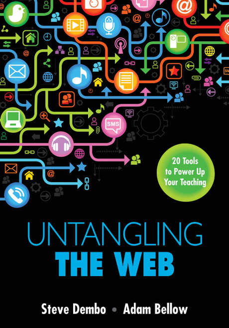 Untangling the Web (20 Tools to Power Up Your Teaching) by Stephen E. Dembo, Adam S. Bellow, 9781483333205
