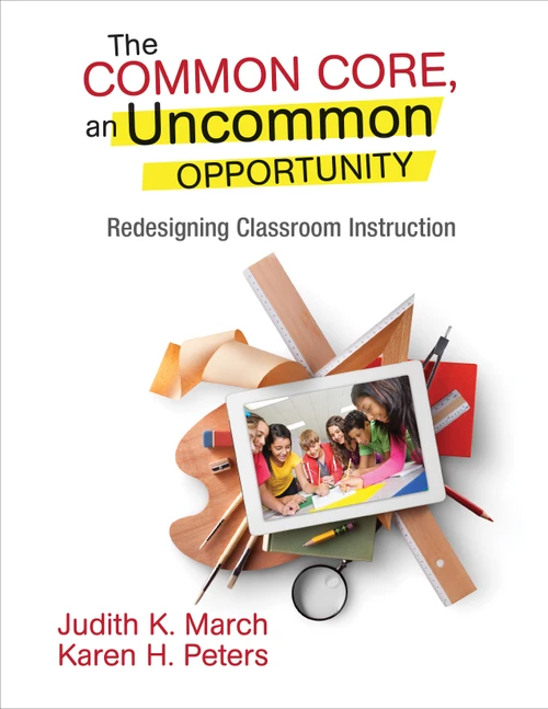 The Common Core, an Uncommon Opportunity (Redesigning Classroom Instruction) by Judith K. March, Karen H. Peters, 9781452271828