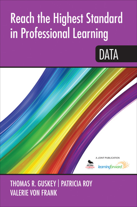 Reach the Highest Standard in Professional Learning: Data by Thomas R. Guskey, Patricia Roy, Valerie von Frank, 9781452291772