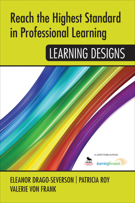 Reach the Highest Standard in Professional Learning: Learning Designs by Eleanor Drago-Severson, Patricia Roy, Valerie von Frank, 9781452292014