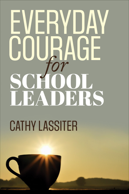 Everyday Courage for School Leaders by Cathy Lassiter, 9781452291253