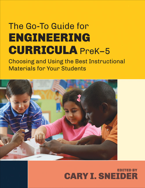 The Go-To Guide for Engineering Curricula, PreK-5 (Choosing and Using the Best Instructional Materials for Your Students) by Cary I. Sneider, 9781483307367