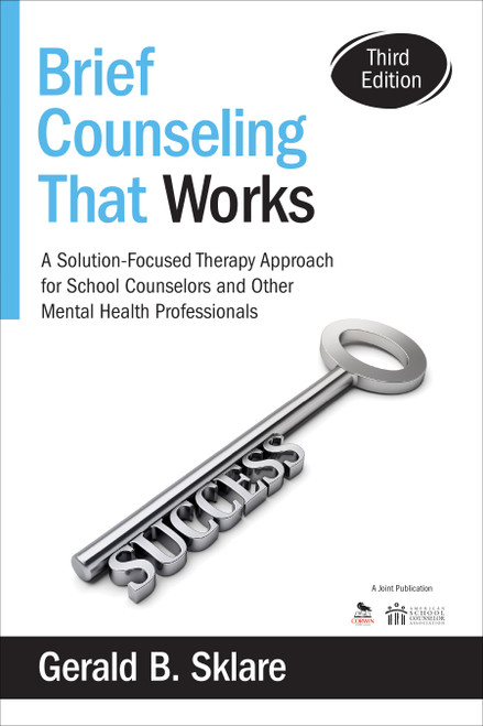 Brief Counseling That Works (A Solution-Focused Therapy Approach for School Counselors and Other Mental Health Professionals) by Gerald B. Sklare, 9781483332338