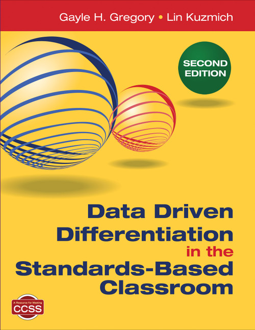 Data Driven Differentiation in the Standards-Based Classroom by Gayle H. Gregory, Lin Kuzmich, 9781483332499