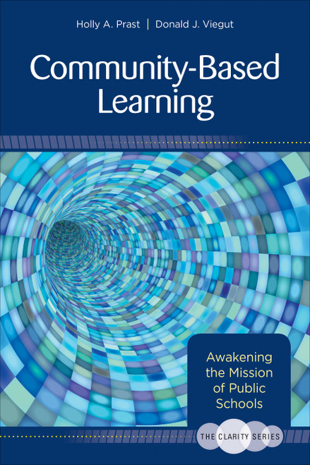 The Clarity Series: Community-Based Learning (Awakening the Mission of Public Schools) by Holly A. Prast, Donald J. Viegut, 9781483344515
