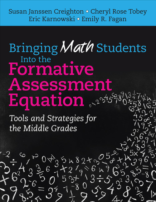 Bringing Math Students Into the Formative Assessment Equation (Tools and Strategies for the Middle Grades) by Susan Janssen Creighton, Cheryl Rose Tobey, Eric Karnowski, Emily R. Fagan, 9781483350103