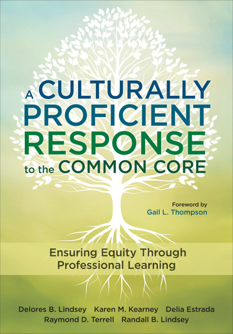 A Culturally Proficient Response to the Common Core (Ensuring Equity Through Professional Learning) by Delores B. Lindsey, Karen M. Kearney, Delia Estrada, Raymond D. Terrell, Randall B. Lindsey, 9781483319100